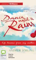Dance Until It Rains: Life Lessons from My Mother 1489086447 Book Cover