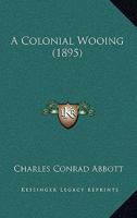 A Colonial Wooing (Classic Reprint) 151488061X Book Cover