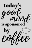 Today's good mood is sponsored by coffee: funny notebook for coffee lovers 6x9 1710324473 Book Cover