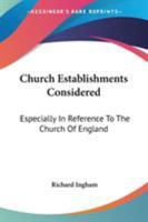 Church Establishments Considered: Especially In Reference To The Church Of England 1147224285 Book Cover