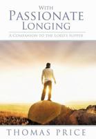 With Passionate Longing: A Companion to the Lord's Supper 144975189X Book Cover