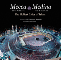 Mecca the Blessed, Medina the Radiant: The Holiest Cities of Islam 089381752X Book Cover