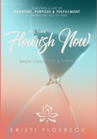It's Time Flourish Now: Grow Vigorously & Thrive 1949950743 Book Cover