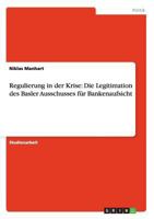 Regulierung in der Krise: Die Legitimation des Basler Ausschusses f�r Bankenaufsicht 3656128162 Book Cover