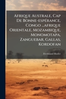 Afrique Australe, Cap De Bonne-espÃ(c)rance, Congo ...afrique Orientale, Mozambique, Monomotapa, Zanguebar, Gallas, Kordofan (French Edition) 1024395162 Book Cover