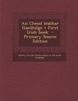 An Cheud Leabhar Gaedhilge = First Irish Book 1241645191 Book Cover