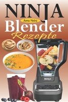 Ninja Blender Rezepte: Einfache Rezepte für Blender & Standmixer mit schnellen und gesunden Rezepten für Suppen, Butters, Smoothies, Dips und mehr (Mixer Rezepte Buch) B08RH5N2YG Book Cover
