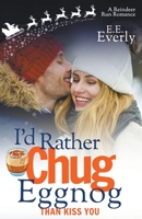 I'd Rather Chug Eggnog Than Kiss You B09TRLPT5P Book Cover
