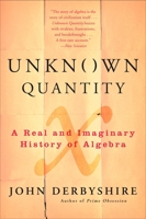 Unknown Quantity: A Real and Imaginary History of Algebra 0452288533 Book Cover