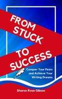 From Stuck to Success: Conquer Your Fears and Achieve Your Writing Dreams 1954651015 Book Cover