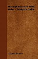 Through Borrow's Wild Wales - Footpath Guide 1446543412 Book Cover