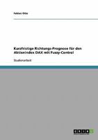 Kurzfristige Richtungs-Prognose f�r den Aktienindex DAX mit Fuzzy-Control 3638713563 Book Cover