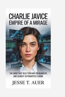 Charlie Javice: Empire of a Mirage: The Mind That Built Dreams on Numbers and Almost Outsmarted a Bank B0FXV8NRFR Book Cover