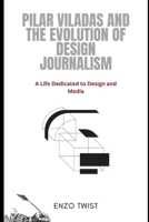Pilar Viladas and the Evolution of Design Journalism: A Life Dedicated to Design and Media B0F2YXCBX2 Book Cover