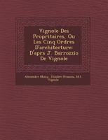 Vignole Des Propri�taires, Ou Les Cinq Ordres D'architecture: D'apr�s J. Barrozzio De Vignole 1249948320 Book Cover