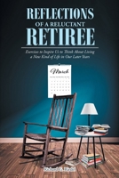 Reflections of a Reluctant Retiree: Exercises to Inspire Us to Think About Living a New Kind of Life in Our Later Years 1638851662 Book Cover