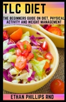 TLC DIET: The Beginners Guide On Diet, Physical Activity And Weight Management For Low Cholesterol And Heart Health B08CM6LF37 Book Cover
