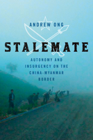 Stalemate: Autonomy and Insurgency on the China-Myanmar Border 1501770713 Book Cover