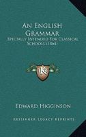 An English Grammar, Specially Intended for Classical Schools 1015502539 Book Cover