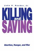 Killing and Saving: Abortion, Hunger, and War 0271024887 Book Cover