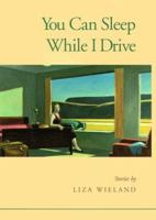You Can Sleep While I Drive: Stories 0870744410 Book Cover