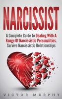 Narcissist: A Complete Guide to Dealing with a Range of Narcissistic Personalities. Survive Narcissistic Relationship 1914048342 Book Cover