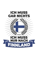 Finnland Notizbuch: Ich Muss Gar Nichts - Ich Muss Nur Nach Finnland / 6x9 Zoll / 120 karierte Seiten 1712610589 Book Cover