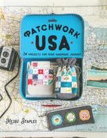 Patchwork USA: 24 Projects for the Perfect Sewing Getaway: Daytrips, Weekend Retreats and Long Summer Vacations 1940655404 Book Cover