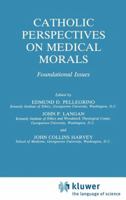 Catholic Perspectives on Medical Morals: Foundational Issues 1556080832 Book Cover