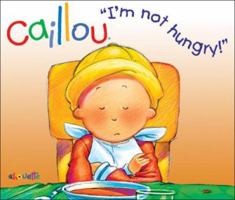 Caillou - Je n'ai pas faim 2894508298 Book Cover