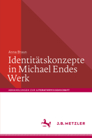 Identitätskonzepte in Michael Endes Werk (Abhandlungen zur Literaturwissenschaft) (German Edition) 3662666936 Book Cover