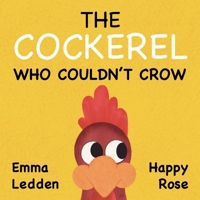 The Cockerel Who Couldn’t Crow 1838289364 Book Cover