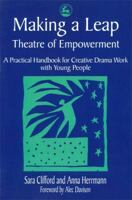 Making a Leap: Theatre of Empowerment, a Practical Handbook for Drama & Theatre Work With Young People 1853026328 Book Cover