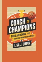 COACH OF CHAMPIONS: Geno Auriemma and the Rise of Women’s Basketball B0F4D1B4F3 Book Cover