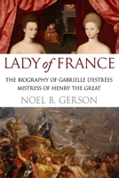 Lady of France: A Biography of Gabrielle d'Estreés, Mistress of Henry the Great 1800554958 Book Cover