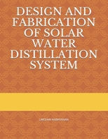 DESIGN AND FABRICATION OF SOLAR WATER DISTILLATION SYSTEM 1791658520 Book Cover