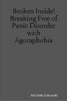Broken Inside! Breaking Free of Panic Disorder with Agoraphobia 1430324015 Book Cover