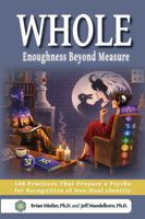 Whole: Enoughness Beyond Measure, 108 Practices That Prepare a Psyche for Recognition of Non-Dual Identity 1962843009 Book Cover
