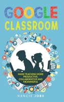 Google Classroom: Make Teaching more Productive, Collaborative and Meaningful 1801096376 Book Cover