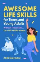 Awesome Life Skills for Teens and Young Adults: Without These Skills... Your Life Will Be a Mess! B0DQ8ZMN1L Book Cover