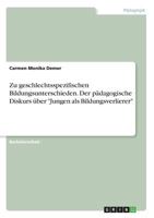 Zu geschlechtsspezifischen Bildungsunterschieden. Der pädagogische Diskurs über "Jungen als Bildungsverlierer" 3668836639 Book Cover