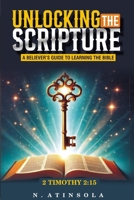 UNLOCKING THE SCRIPTURE: A BELIEVERS GUIDE TO LEARNING THE BIBLE B0DNR6Z2NJ Book Cover