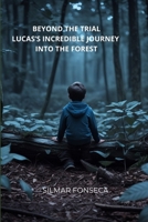 "Beyond the Trail – Lucas's Incredible Journey into the Forest" B0FN5JP49Y Book Cover