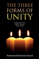 The Three Forms of Unity: Heidelberg Catechism, Belgic Confession, Canons of Dort 1396318658 Book Cover