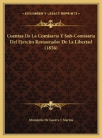 Cuentas De La Comisaria Y Sub-Comisaria Del Ejercito Restaurador De La Libertad (1856) 1169527159 Book Cover