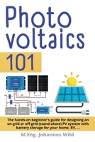 Photovoltaics | 101: The hands-on beginner's guide for designing an on-grid or off-grid (stand-alone) PV system with battery storage for your home, RV, ... 3987420715 Book Cover