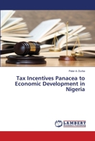 Tax Incentives Panacea to Economic Development in Nigeria 620078647X Book Cover