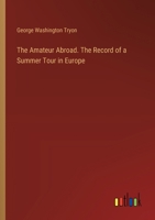 The Amateur Abroad. The Record of a Summer Tour in Europe 3385376327 Book Cover