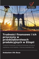 Trudnosci finansowe i ich przyczyny w przedsiebiorstwach produkcyjnych w Etiopii (Polish Edition) 6209625533 Book Cover