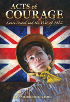 Acts of Courage: Laura Secord and the War of 1812 0986949574 Book Cover